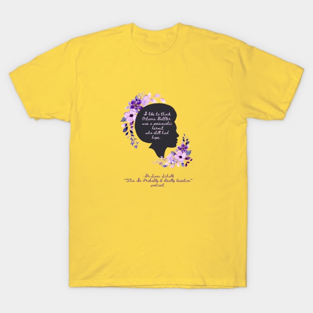 Octavia Butler T-Shirt by ReallyWeirdQuestionPodcast